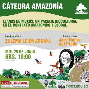 WEBINAR: CÁTEDRA AMAZONÍA - LLANOS DE MOXOS: UN PAISAJE BIOCULTURAL EN EL CONTEXTO AMAZÓNICO Y GLOBAL